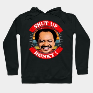 shut up honky! Hoodie